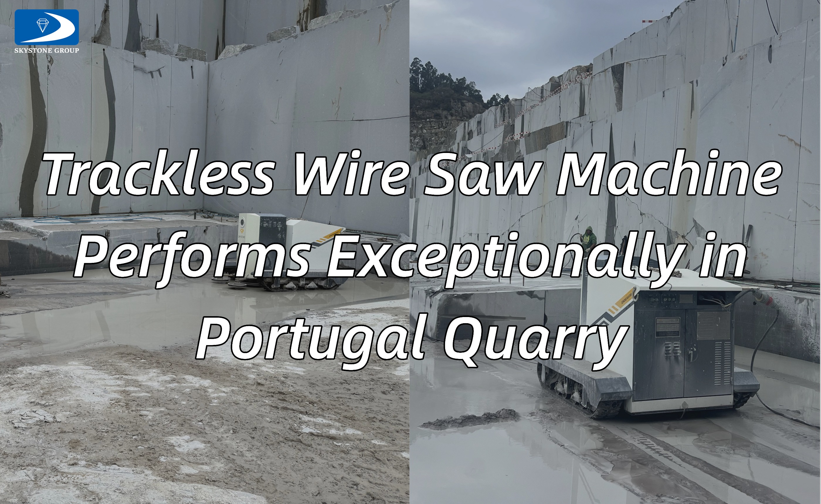 Skystone Trackless Wire Saw Machine Performs Exceptionally in Portugal Quarry